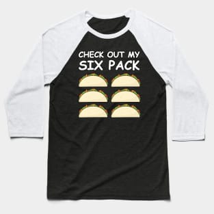 Check Out My Six Pack - Taco Version Baseball T-Shirt